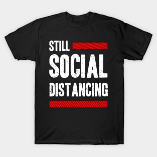 Still Social Distancing T-Shirt